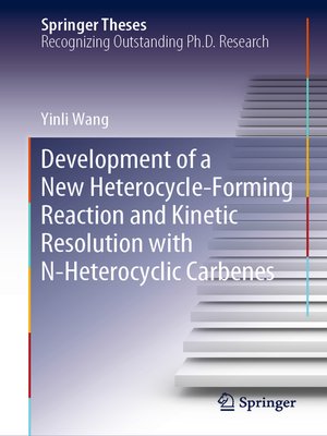 cover image of Development of a New Heterocycle-Forming Reaction and Kinetic Resolution with N-Heterocyclic Carbenes